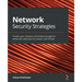 Network Security Strategies: Protect your network and enterprise against advanced cybersecurity attacks and threats