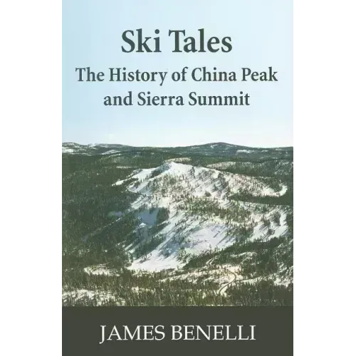 Ski Tales: The History of China Peak and Sierra Summit