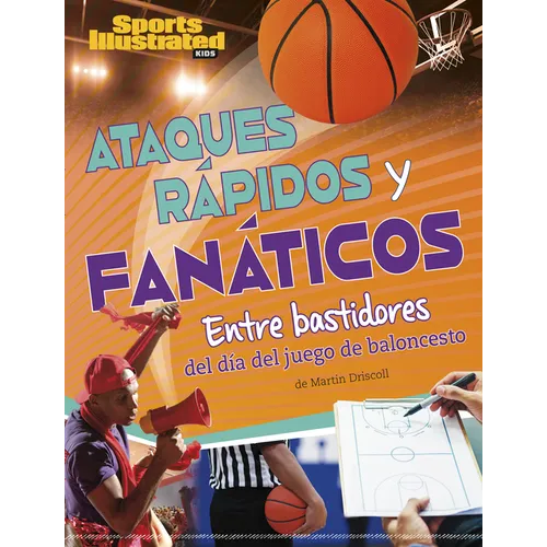 Ataques Rápidos Y Fanáticos: Entre Bastidores del Día del Juego de Baloncesto (Fast Breaks and Fanatics: Behind the Scenes of Game Day)