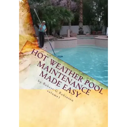 Hot Weather Pool Maintenance made easy: A guide to keeping your swimming pool clean and sparkling all year