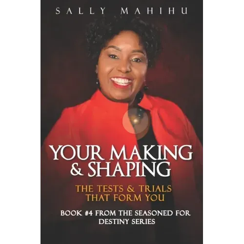 Your Making and Shaping: The Tests and Trials that Form You