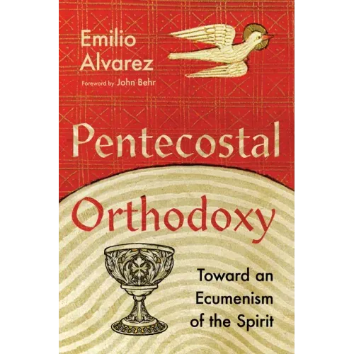 Pentecostal Orthodoxy: Toward an Ecumenism of the Spirit
