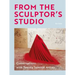 From the Sculptor's Studio: Conversations with 20 Seminal Artists
