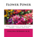 Flower Power: Over 1000 Uses for Healing, Home, Food and Fun