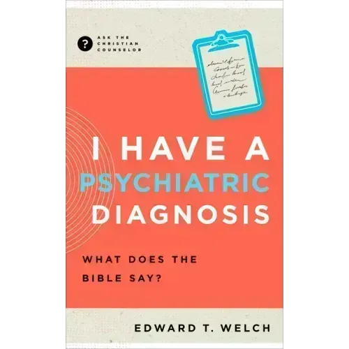 I Have a Psychiatric Diagnosis: What Does the Bible Say?
