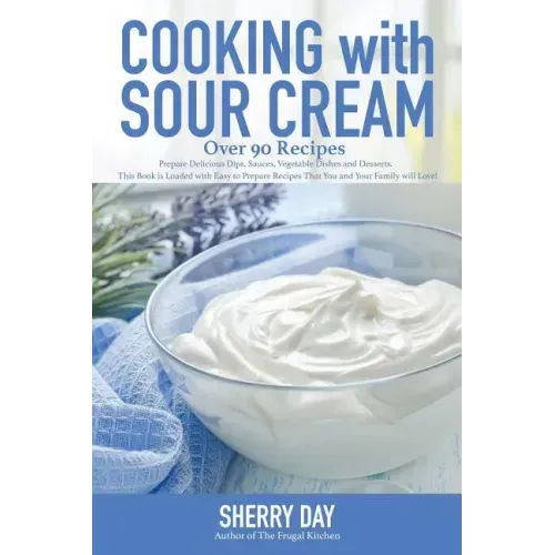 Cooking with Sour Cream: From delicious dips and sauces, to scrumptious desserts, this book is loaded with easy to prepare recipes that you will love!