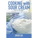 Cooking with Sour Cream: From delicious dips and sauces, to scrumptious desserts, this book is loaded with easy to prepare recipes that you will love!