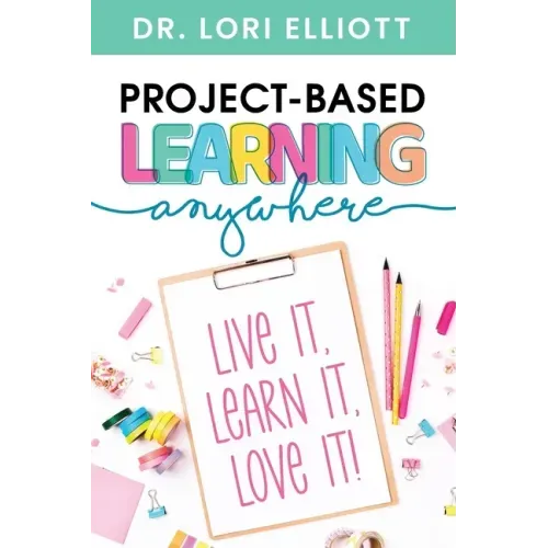 Project-Based Learning Anywhere: Live It, Learn It, Love It!