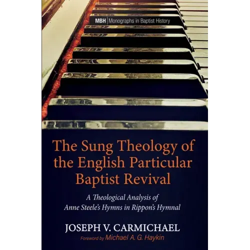 The Sung Theology of the English Particular Baptist Revival: A Theological Analysis of Anne Steele's Hymns in Rippon's Hymnal