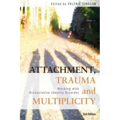 Attachment, Trauma and Multiplicity: Working with Dissociative Identity Disorder