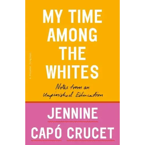 My Time Among the Whites: Notes from an Unfinished Education