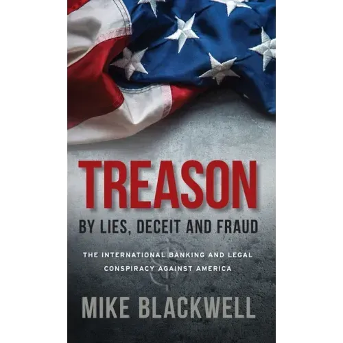 Treason By Lies, Deceit and Fraud: The International Banking and Legal Conspiracy Against America