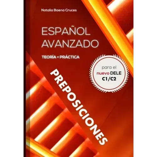 Español avanzado: preposiciones: Teoría y práctica para el nuevo DELE C1/C2