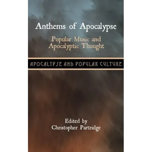 Anthems of Apocalypse: Popular Music and Apocalyptic Thought