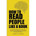 How to Read People Like a Book: A Guide to Speed-Reading People, Understand Body Language and Emotions, Decode Intentions, and Connect Effortlessly