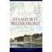 A Maritime History of the Stamford Waterfront: Cove Island, Shippan Point and the Stamford Harbor Shoreline