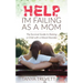 Help, I'm Failing as a Mom: The Survival Guide to Raising a Child with a Mood Disorder