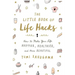 The Little Book of Life Hacks: How to Make Your Life Happier, Healthier, and More Beautiful