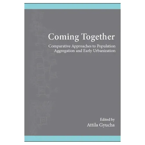 Coming Together: Comparative Approaches to Population Aggregation and Early Urbanization