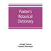 Paxton's Botanical dictionary; comprising the names, history, and culture of all plants known in Britain; with a full explanation of technical terms