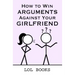 How to Win Arguments Against Your Girlfriend