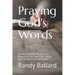 Praying God's Words: Let the Scriptures Shape Your Prayers as You Pray God's Words Back to Him From the Psalms