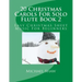 20 Christmas Carols For Solo Flute Book 2: Easy Christmas Sheet Music For Beginners