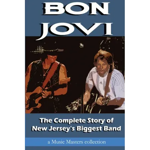 Bon Jovi: The Complete Story of New Jersey's Biggest Band