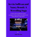 Kevin Sullivan and Nancy Benoit: A Wrestling Saga: A Look At Kevin Sullivan's Career, Marriage To Nancy Benoit, His Demise And Nancy Benoît's Tragic D