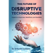 The Future of Disruptive Technologies: Impacts on Business, Workforce, and Societies