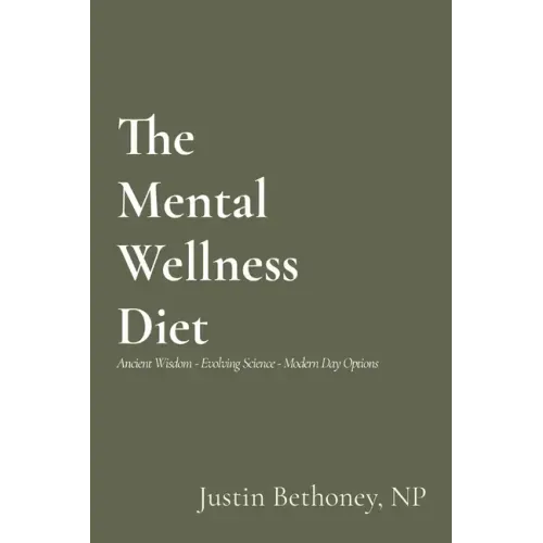 The Mental Wellness Diet: Ancient Wisdom - Evolving Science - Modern Day Options