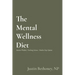 The Mental Wellness Diet: Ancient Wisdom - Evolving Science - Modern Day Options