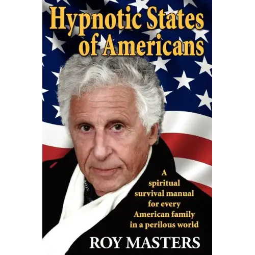 Hypnotic States of Americans: A spiritual survival manual for every American family in a perilous world