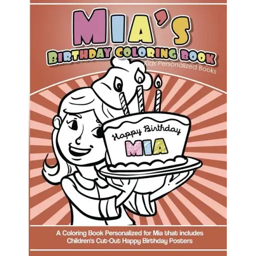 Mia's Birthday Coloring Book Kids Personalized Books: A Coloring Book Personalized for Mia that includes Children's Cut Out Happy Birthday Posters