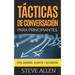 Tácticas de conversación para principiantes para agradar, discutir y defenderse: Cómo iniciar una conversación, agradar, argumentar y defenderse