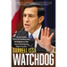 Watchdog: The Real Stories Behind the Headlines from the Congressman Who Exposed Washington's Biggest Scandals