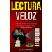 Lectura Veloz: Aprenda cómo triplicar tu velocidad lectora (Incrementa tu velocidad de lectura mientras lees mucho)