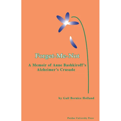 Forget-Me-Not: A Memoir of Anne Bashkiroff's Alzheimer's Crusade