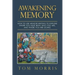 Awakening Memory: How to Use Memoir Writing to Explore Where You Have Been, Who You Are, and Where You Are Going
