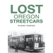 Lost Oregon Streetcars