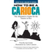 How to Be a Carioca: The Alternative Guide for the Tourist in Rio