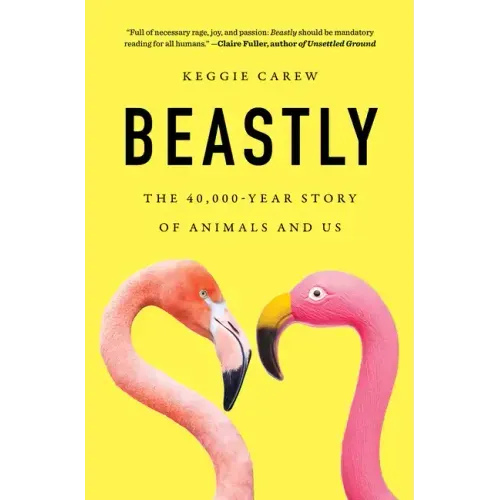 Beastly: The 40,000-Year Story of Animals and Us