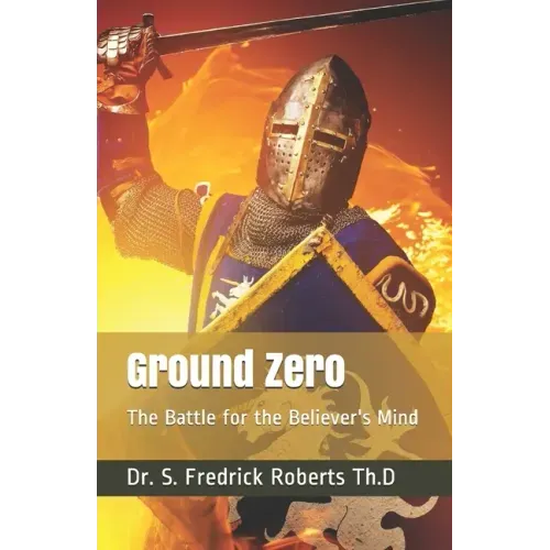Ground Zero: The Battle for the Believer's Mind