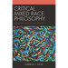 Critical Mixed Race Philosophy: Rethinking Kinship and Identity