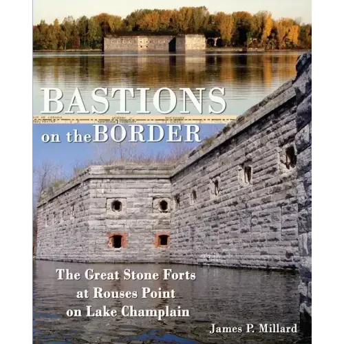 Bastions on the Border: The Great Stone Forts at Rouses Point on Lake Champlain