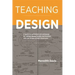 Teaching Design: A Guide to Curriculum and Pedagogy for College Design Faculty and Teachers Who Use Design in Their Classrooms