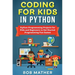 Coding for Kids in Python: Python Programming Projects for Kids and Beginners to Get Started Programming Fun Games