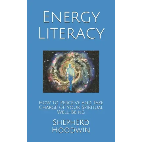 Energy Literacy: How to Perceive and Take Charge of Your Spiritual Well-Being