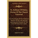 St. Anthony of Padua, Doctor of the Church Universal: A Critical Study of the Historical Sources of the Life, Sanctity, Learning and Miracles of the S