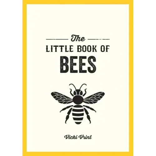 The Little Book of Bees: A Pocket Guide to the Wonderful World of Bees